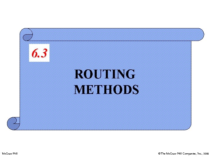 6. 3 ROUTING METHODS Mc. Graw-Hill ©The Mc. Graw-Hill Companies, Inc. , 2000 