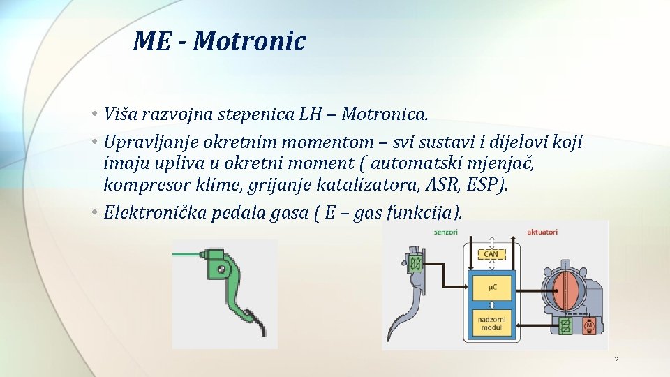 ME - Motronic • Viša razvojna stepenica LH – Motronica. • Upravljanje okretnim momentom