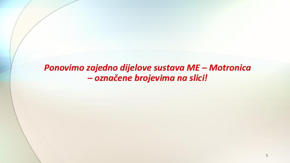 Ponovimo zajedno dijelove sustava ME – Motronica – označene brojevima na slici! 5 