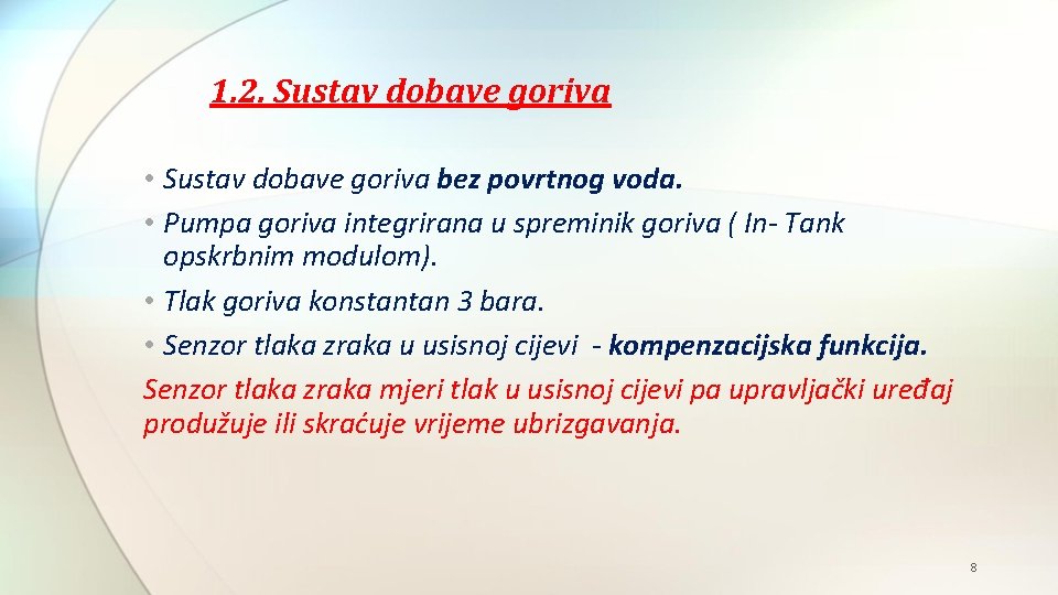 1. 2. Sustav dobave goriva • Sustav dobave goriva bez povrtnog voda. • Pumpa