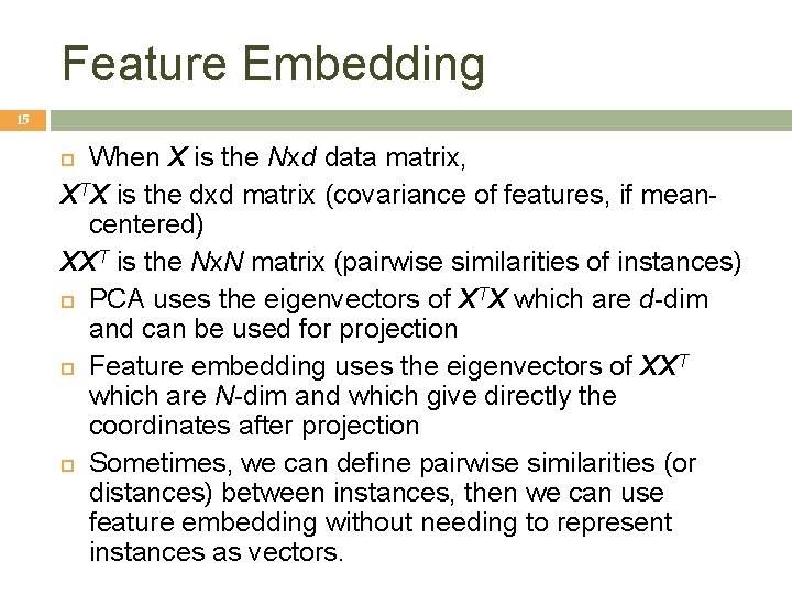 Feature Embedding 15 When X is the Nxd data matrix, XTX is the dxd