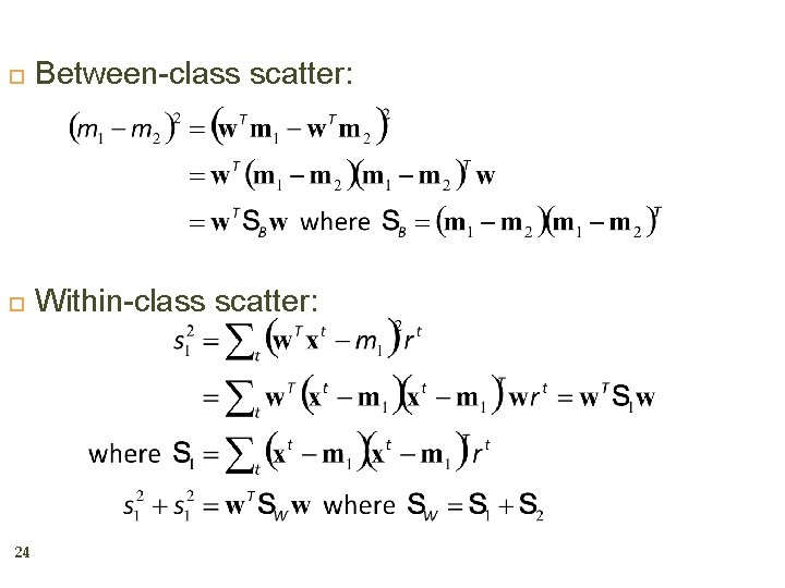  Between-class scatter: Within-class scatter: 24 