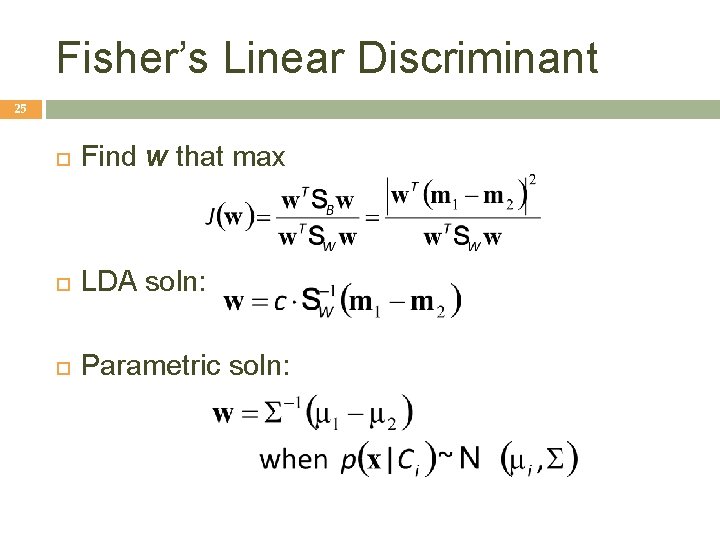 Fisher’s Linear Discriminant 25 Find w that max LDA soln: Parametric soln: 