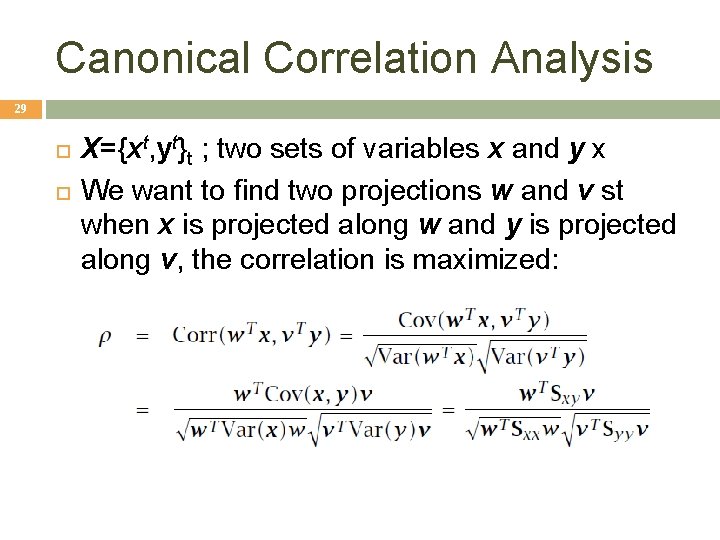 Canonical Correlation Analysis 29 X={xt, yt}t ; two sets of variables x and y