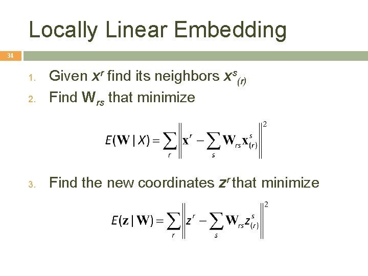 Locally Linear Embedding 34 2. Given xr find its neighbors xs(r) Find Wrs that