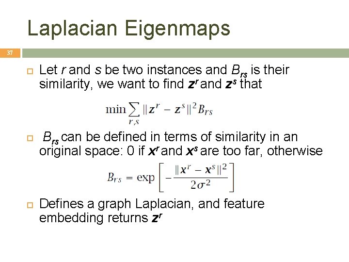 Laplacian Eigenmaps 37 Let r and s be two instances and Brs is their