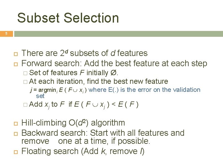 Subset Selection 5 There are 2 d subsets of d features Forward search: Add