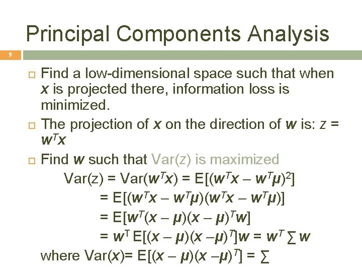 Principal Components Analysis 9 Find a low-dimensional space such that when x is projected
