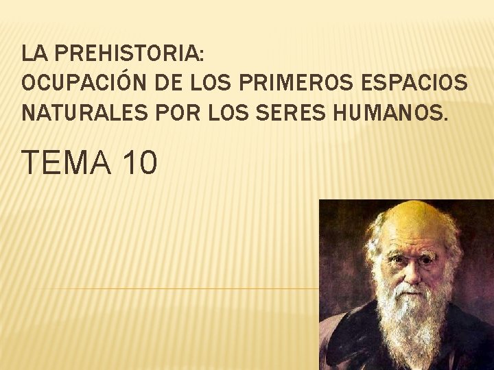 LA PREHISTORIA: OCUPACIÓN DE LOS PRIMEROS ESPACIOS NATURALES POR LOS SERES HUMANOS. TEMA 10