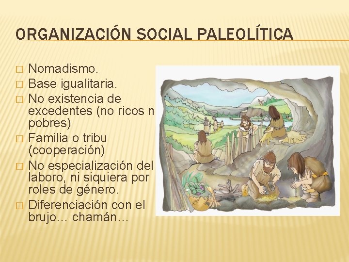 ORGANIZACIÓN SOCIAL PALEOLÍTICA � � � Nomadismo. Base igualitaria. No existencia de excedentes (no