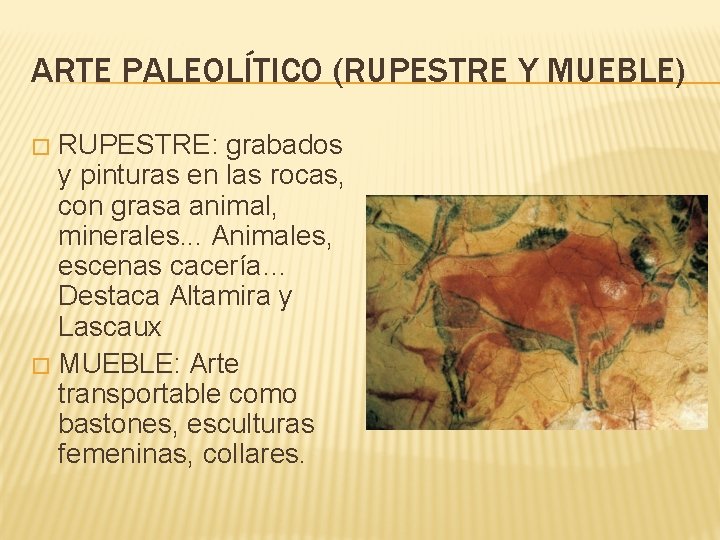 ARTE PALEOLÍTICO (RUPESTRE Y MUEBLE) RUPESTRE: grabados y pinturas en las rocas, con grasa