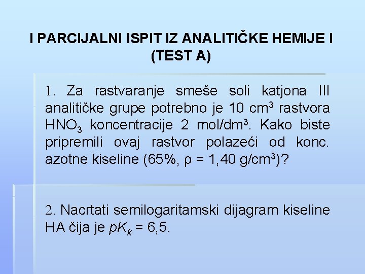 I PARCIJALNI ISPIT IZ ANALITIČKE HEMIJE I (TEST A) 1. Za rastvaranje smeše soli