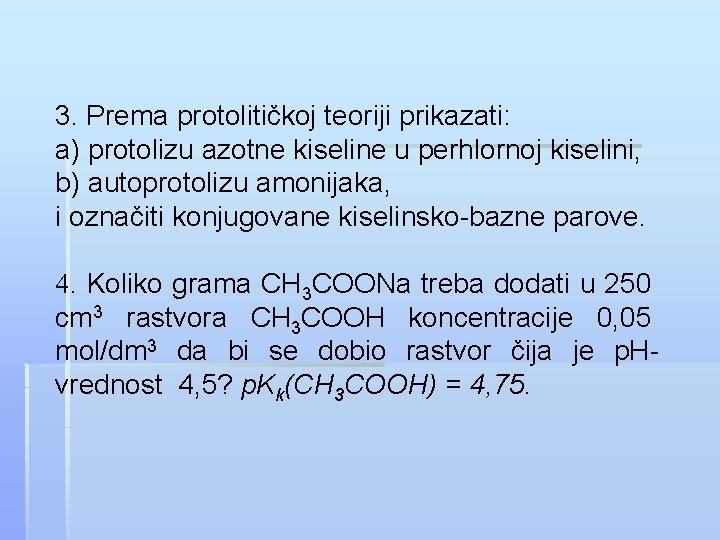 3. Prema protolitičkoj teoriji prikazati: a) protolizu azotne kiseline u perhlornoj kiselini, b) autoprotolizu