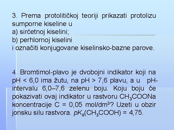 3. Prema protolitičkoj teoriji prikazati protolizu sumporne kiseline u a) sirćetnoj kiselini; b) perhlornoj