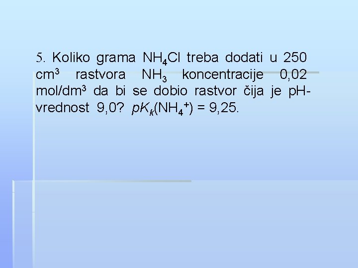 5. Koliko grama NH 4 Cl treba dodati u 250 cm 3 rastvora NH