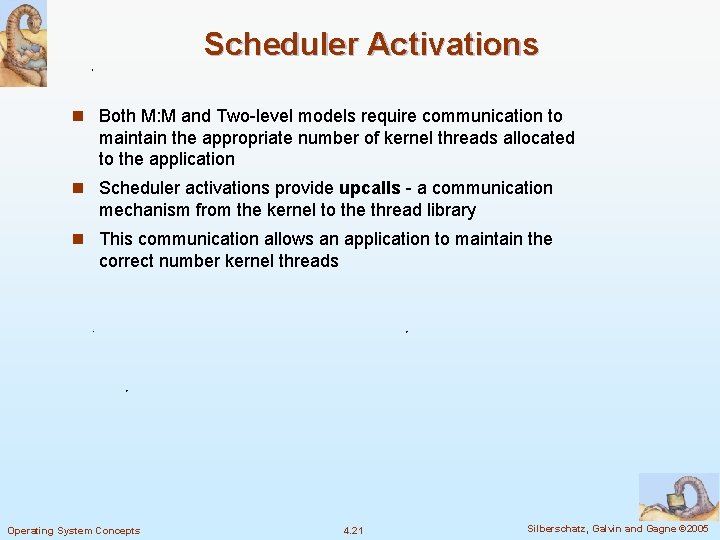 Scheduler Activations n Both M: M and Two-level models require communication to maintain the