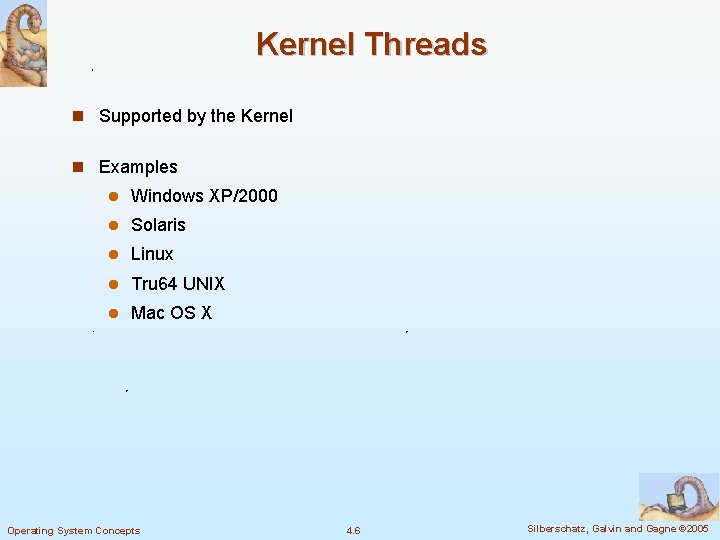 Kernel Threads n Supported by the Kernel n Examples l Windows XP/2000 l Solaris