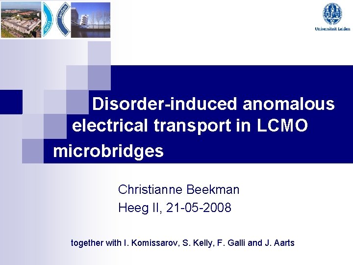 Disorder-induced anomalous electrical transport in LCMO microbridges Christianne Beekman Heeg II, 21 -05 -2008