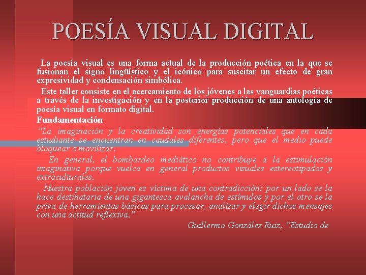 POESÍA VISUAL DIGITAL La poesía visual es una forma actual de la producción poética