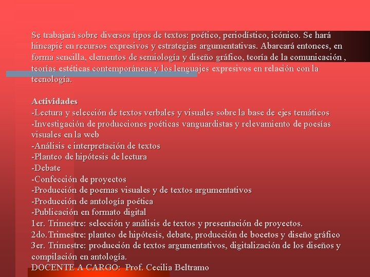 Se trabajará sobre diversos tipos de textos: poético, periodístico, icónico. Se hará hincapié en