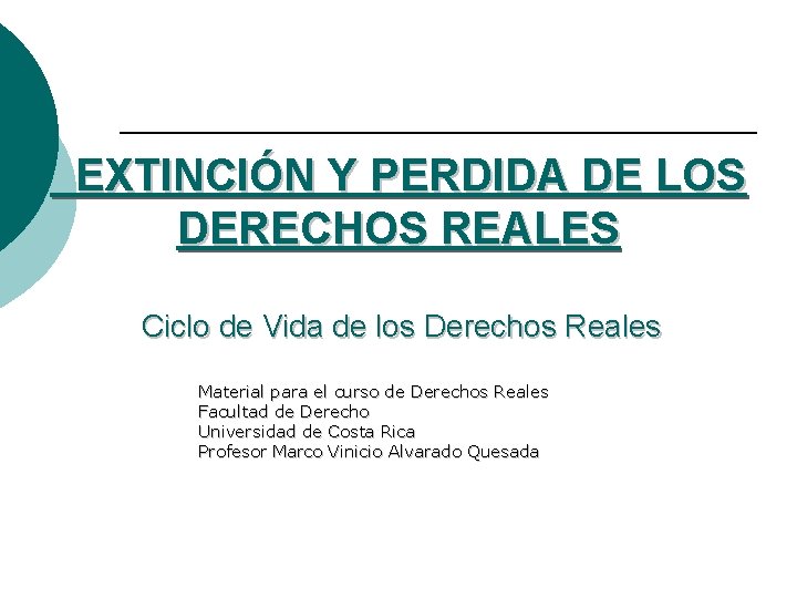 EXTINCIÓN Y PERDIDA DE LOS DERECHOS REALES Ciclo de Vida de los Derechos Reales