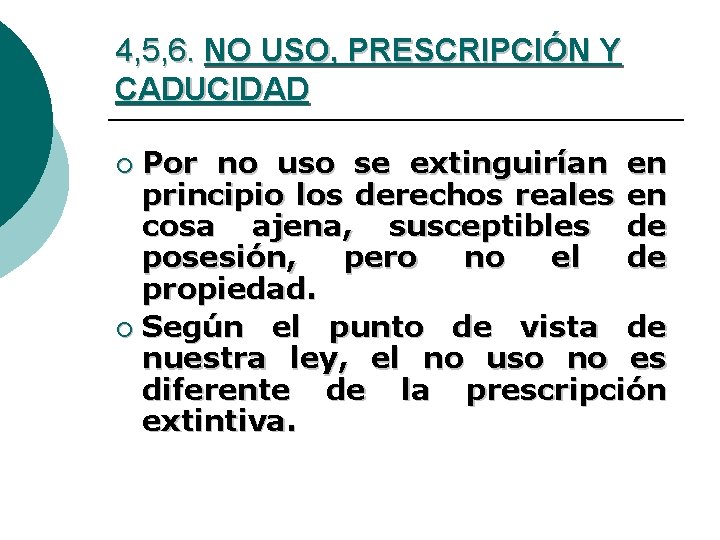 4, 5, 6. NO USO, PRESCRIPCIÓN Y CADUCIDAD Por no uso se extinguirían en