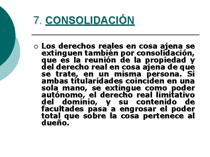 7. CONSOLIDACIÓN ¡ Los derechos reales en cosa ajena se extinguen también por consolidación,