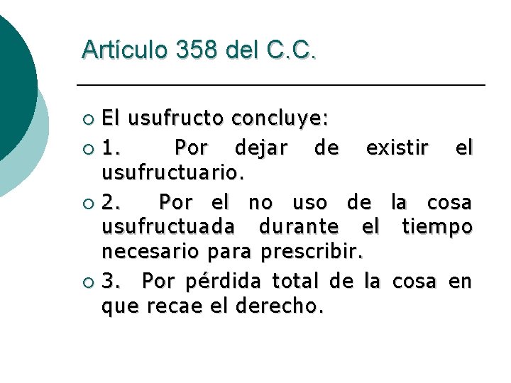 Artículo 358 del C. C. El usufructo concluye: ¡ 1. Por dejar de existir