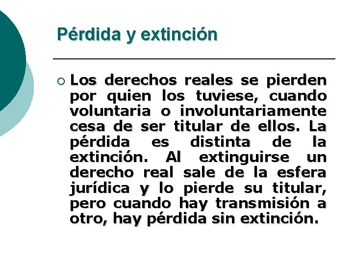 Pérdida y extinción ¡ Los derechos reales se pierden por quien los tuviese, cuando
