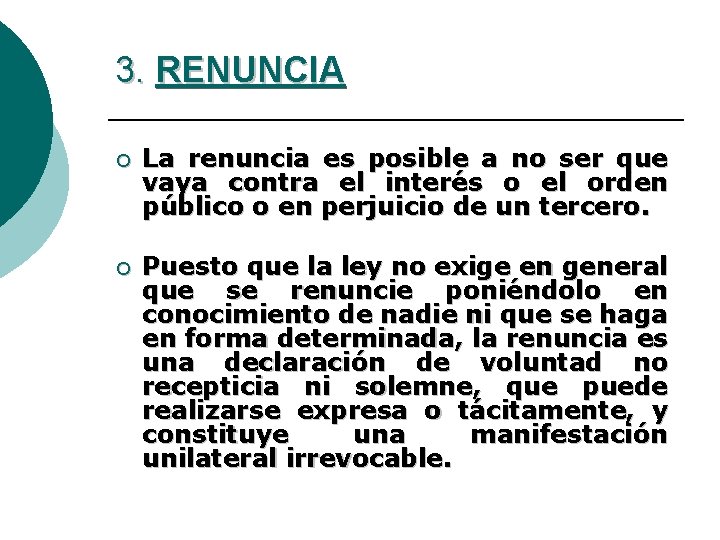 3. RENUNCIA ¡ La renuncia es posible a no ser que vaya contra el