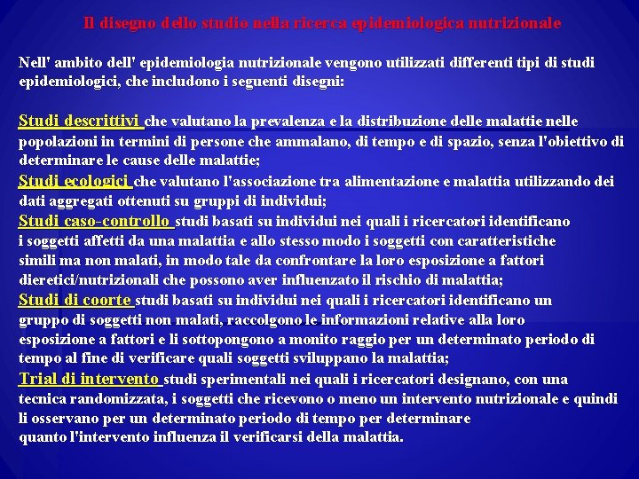 Il disegno dello studio nella ricerca epidemiologica nutrizionale Nell' ambito dell' epidemiologia nutrizionale vengono