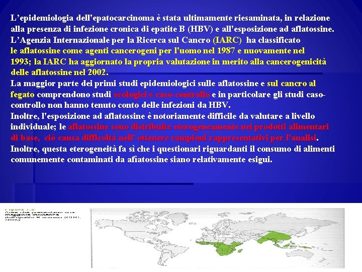 L’epidemiologia dell'epatocarcinoma è stata ultimamente riesaminata, in relazione alla presenza di infezione cronica di