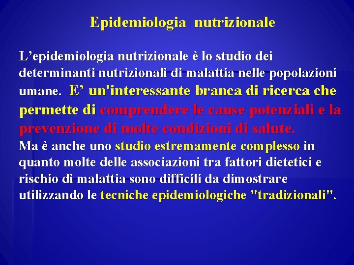 Epidemiologia nutrizionale L’epidemiologia nutrizionale è lo studio dei determinanti nutrizionali di malattia nelle popolazioni