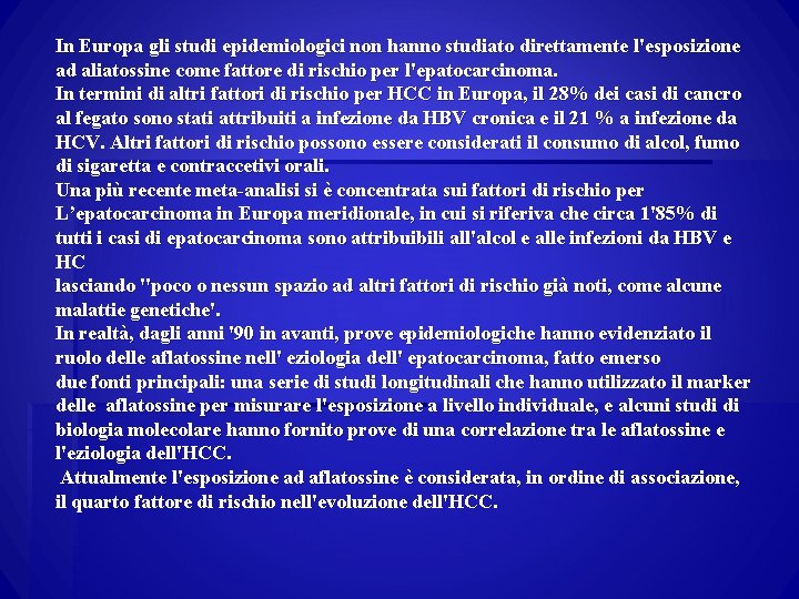 In Europa gli studi epidemiologici non hanno studiato direttamente l'esposizione ad aliatossine come fattore