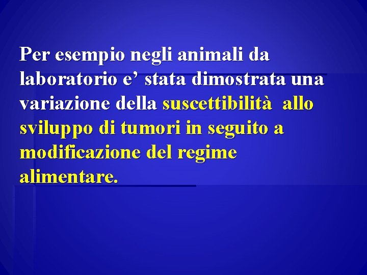 Per esempio negli animali da laboratorio e’ stata dimostrata una variazione della suscettibilità allo