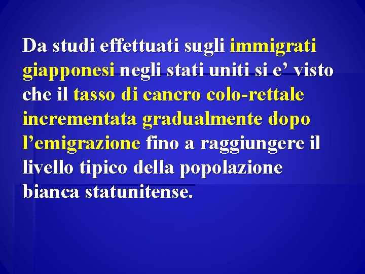 Da studi effettuati sugli immigrati giapponesi negli stati uniti si e’ visto che il