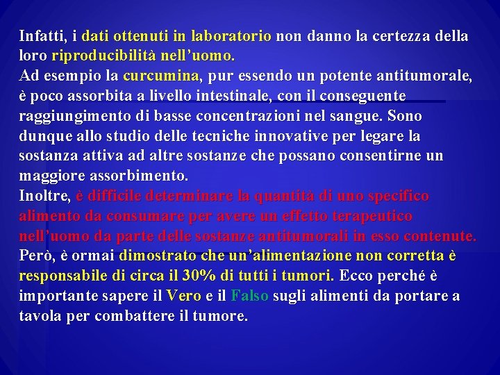 Infatti, i dati ottenuti in laboratorio non danno la certezza della loro riproducibilità nell’uomo.