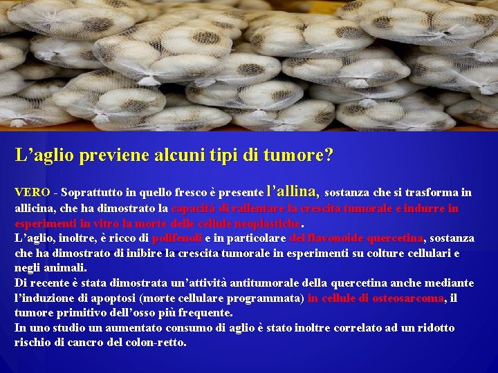 L’aglio previene alcuni tipi di tumore? VERO - Soprattutto in quello fresco è presente