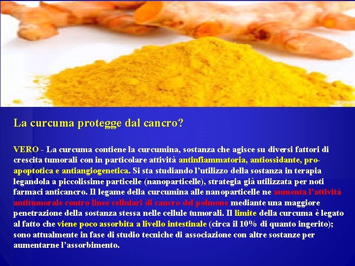 La curcuma protegge dal cancro? VERO - La curcuma contiene la curcumina, sostanza che