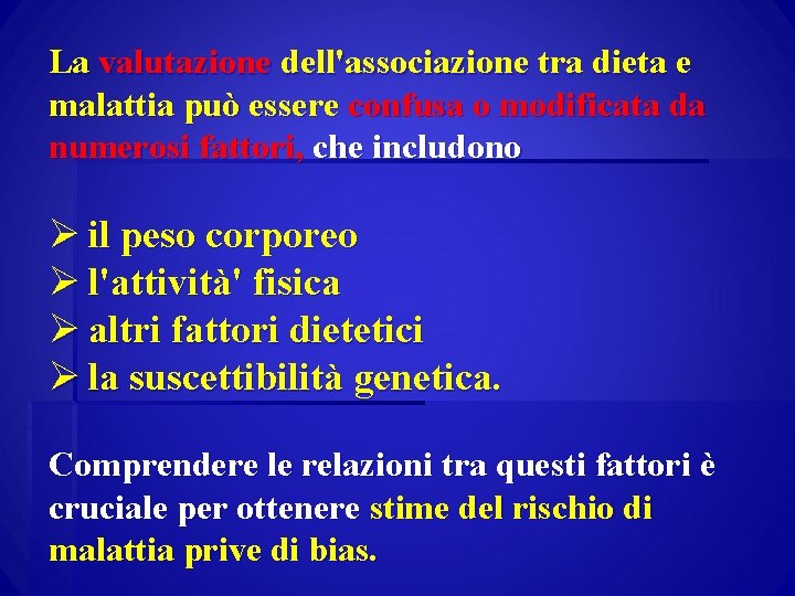 La valutazione dell'associazione tra dieta e malattia può essere confusa o modificata da numerosi