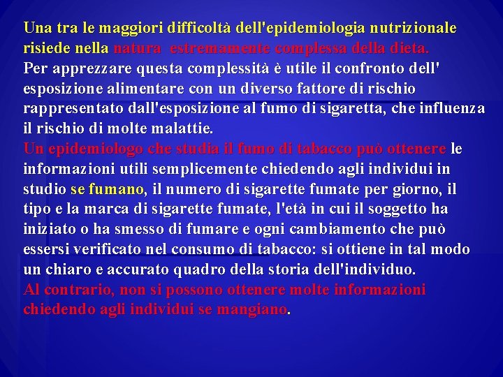 Una tra le maggiori difficoltà dell'epidemiologia nutrizionale risiede nella natura estremamente complessa della dieta.