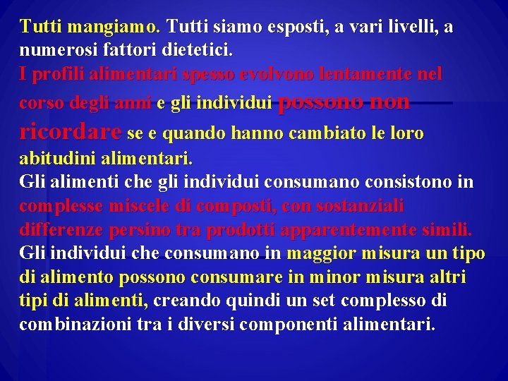 Tutti mangiamo. Tutti siamo esposti, a vari livelli, a numerosi fattori dietetici. I profili