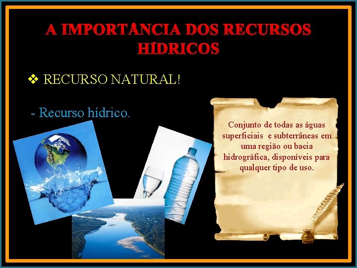 A IMPORT NCIA DOS RECURSOS HÍDRICOS v RECURSO NATURAL! - Recurso hídrico. Conjunto de