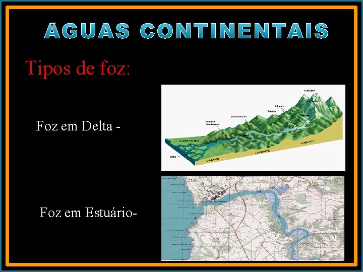 Tipos de foz: Foz em Delta - Foz em Estuário- 