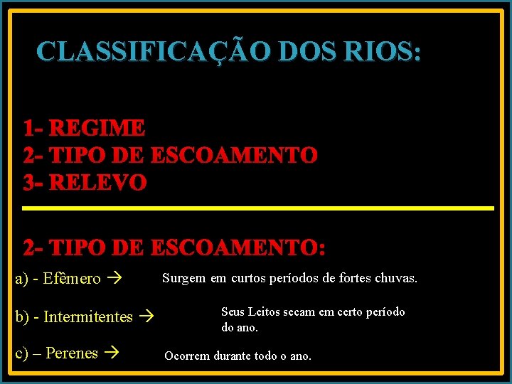 CLASSIFICAÇÃO DOS RIOS: 1 - REGIME 2 - TIPO DE ESCOAMENTO 3 - RELEVO