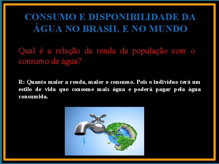 CONSUMO E DISPONIBILIDADE DA ÁGUA NO BRASIL E NO MUNDO Qual é a relação