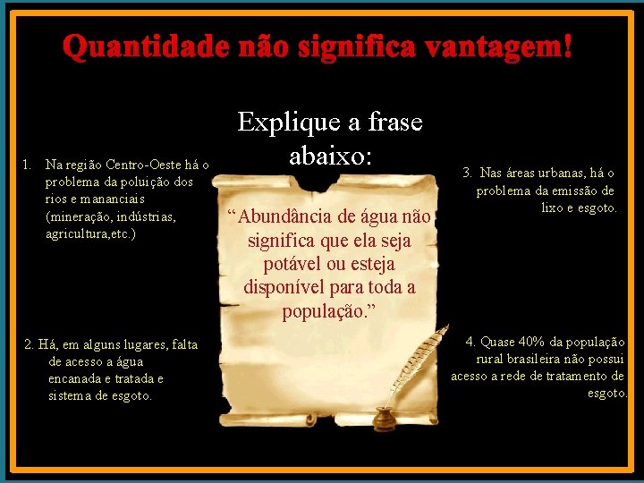 Quantidade não significa vantagem! 1. Na região Centro-Oeste há o problema da poluição dos