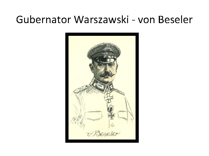 Gubernator Warszawski - von Beseler 