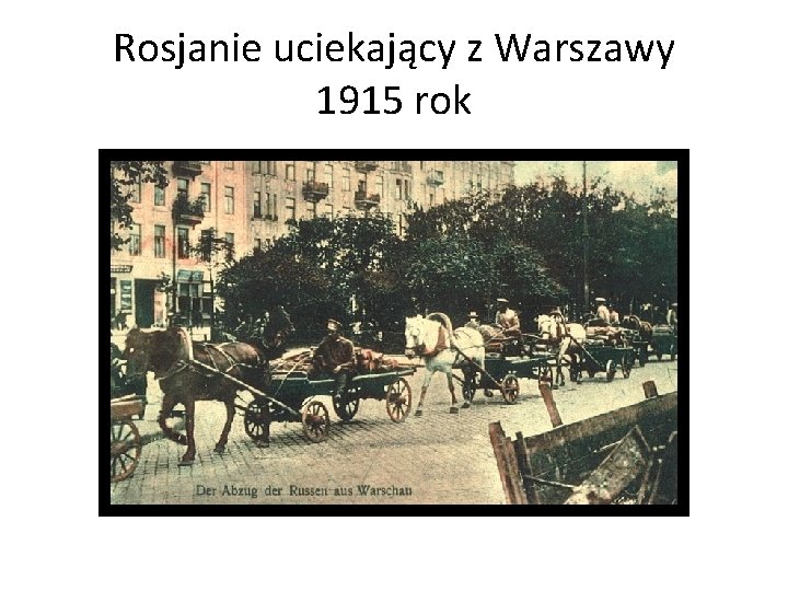 Rosjanie uciekający z Warszawy 1915 rok 