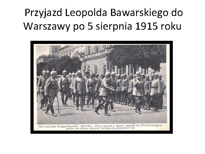Przyjazd Leopolda Bawarskiego do Warszawy po 5 sierpnia 1915 roku 